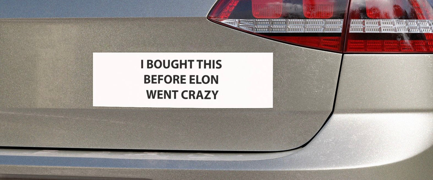 “I BOUGHT THIS BEFORE ELON WENT CRAZY” Car Magnet